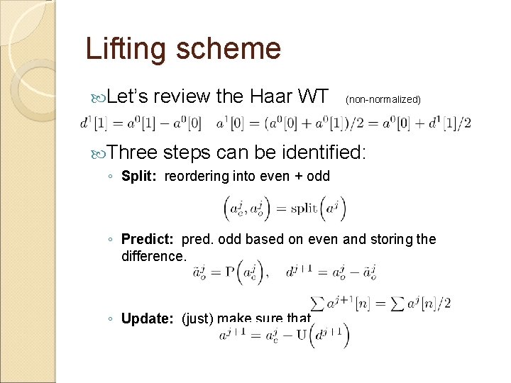 Lifting scheme Let’s review the Haar WT Three (non-normalized) steps can be identified: ◦