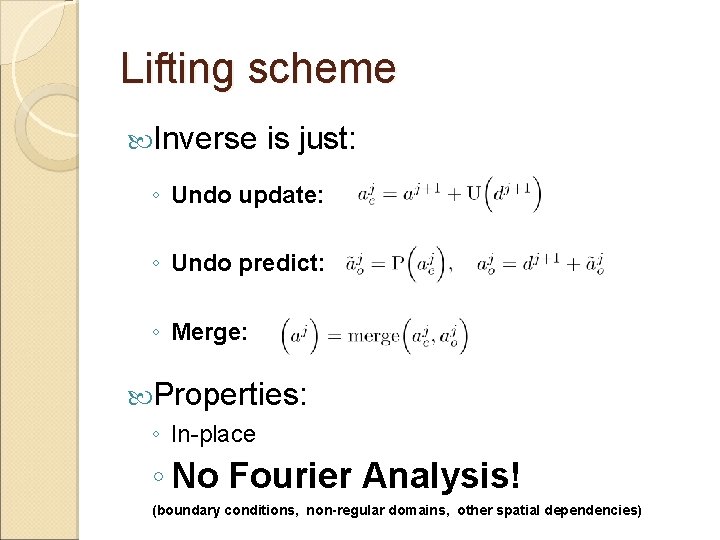 Lifting scheme Inverse is just: ◦ Undo update: ◦ Undo predict: ◦ Merge: Properties: