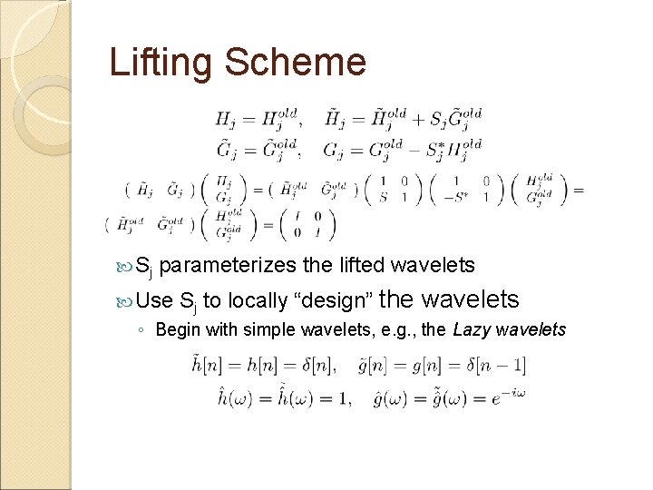 Lifting Scheme Sj parameterizes the lifted wavelets Use Sj to locally “design” the wavelets