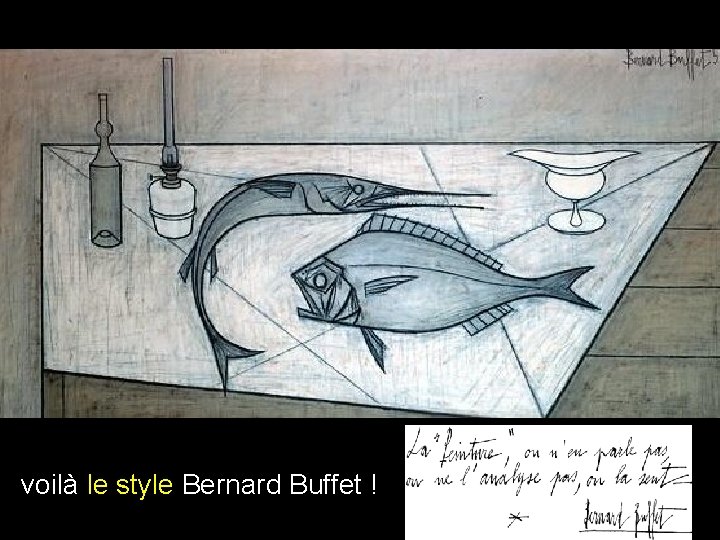 voilà le style Bernard Buffet ! 