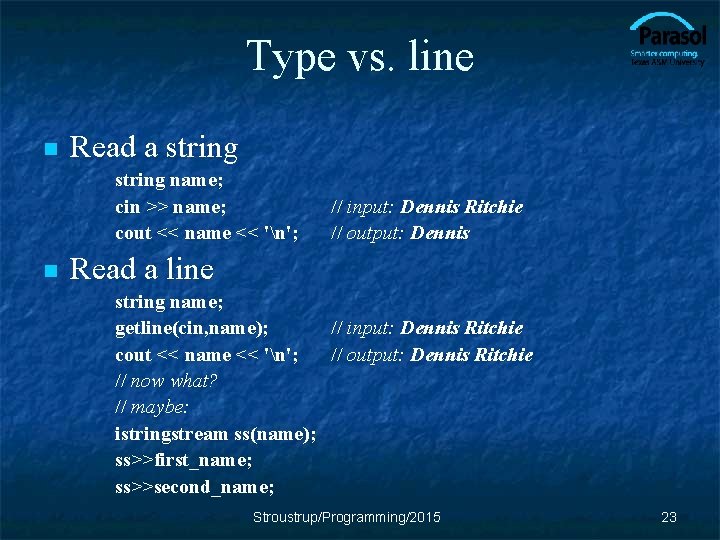 Type vs. line n Read a string name; cin >> name; cout << name