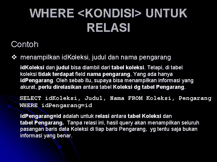 WHERE <KONDISI> UNTUK RELASI Contoh v menampilkan id. Koleksi, judul dan nama pengarang id.
