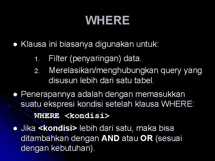 WHERE l Klausa ini biasanya digunakan untuk: 1. 2. l l Filter (penyaringan) data.