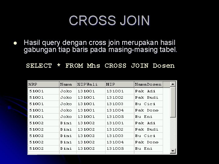 CROSS JOIN l Hasil query dengan cross join merupakan hasil gabungan tiap baris pada