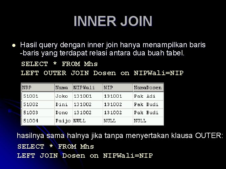 INNER JOIN l Hasil query dengan inner join hanya menampilkan baris -baris yang terdapat