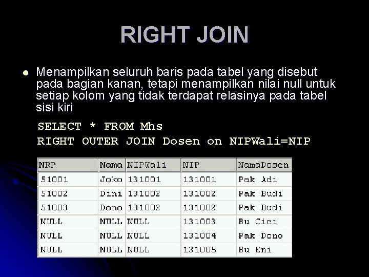 RIGHT JOIN l Menampilkan seluruh baris pada tabel yang disebut pada bagian kanan, tetapi