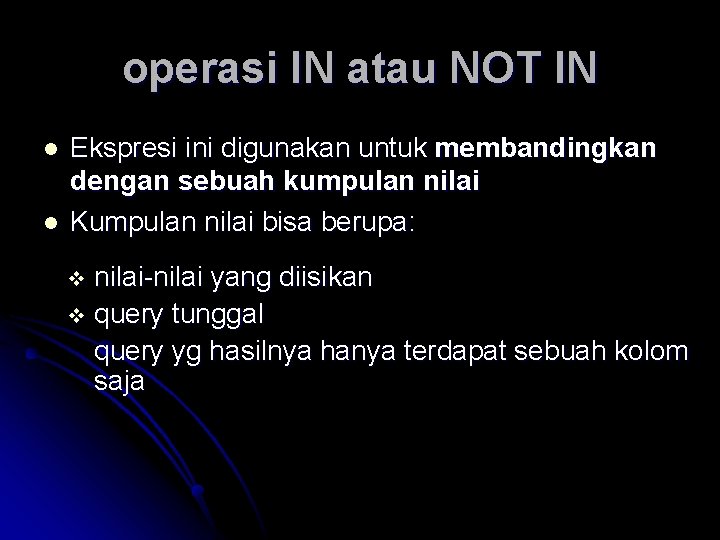 operasi IN atau NOT IN l l Ekspresi ini digunakan untuk membandingkan dengan sebuah