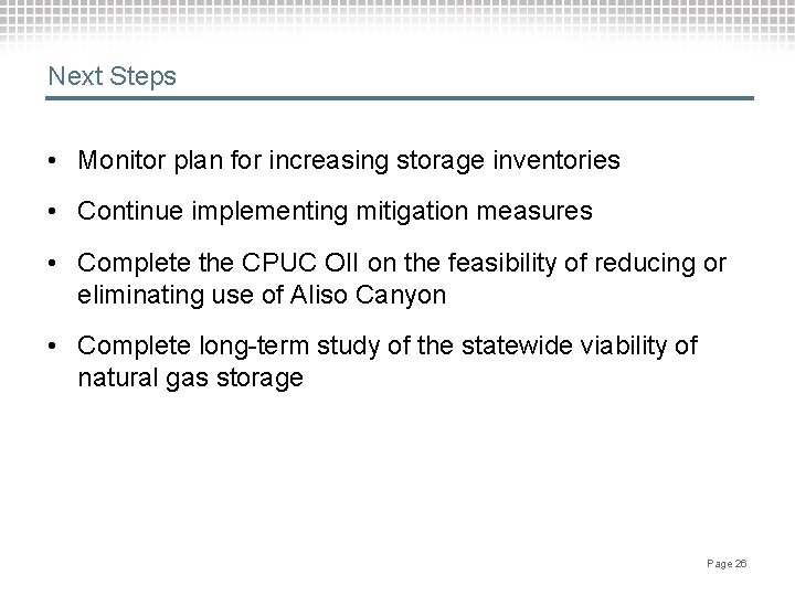 Next Steps • Monitor plan for increasing storage inventories • Continue implementing mitigation measures