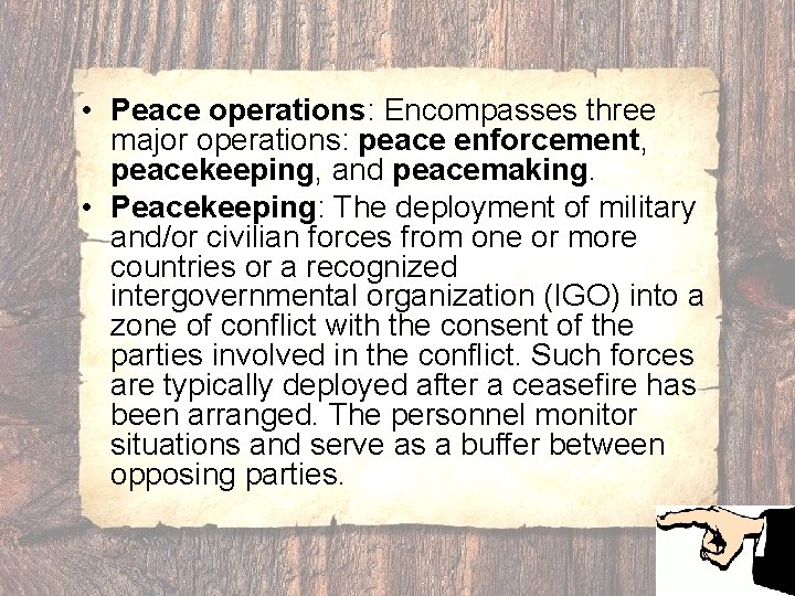  • Peace operations: Encompasses three major operations: peace enforcement, peacekeeping, and peacemaking. •