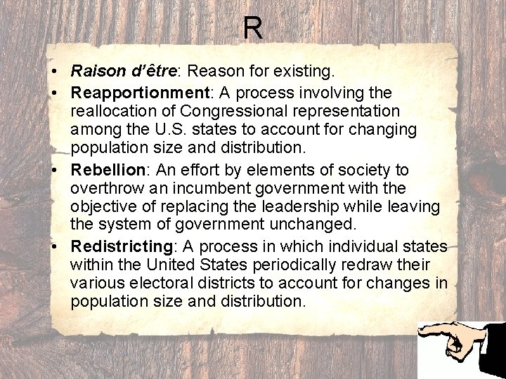 R • Raison d’être: Reason for existing. • Reapportionment: A process involving the reallocation