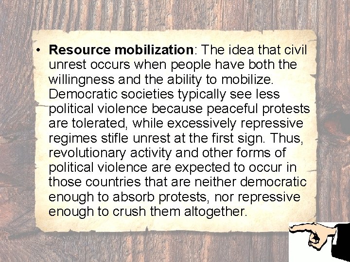  • Resource mobilization: The idea that civil unrest occurs when people have both