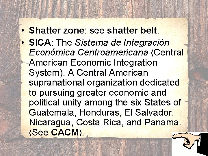  • Shatter zone: see shatter belt. • SICA: The Sistema de Integración Económica