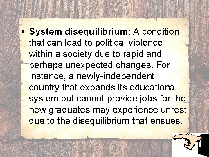  • System disequilibrium: A condition that can lead to political violence within a