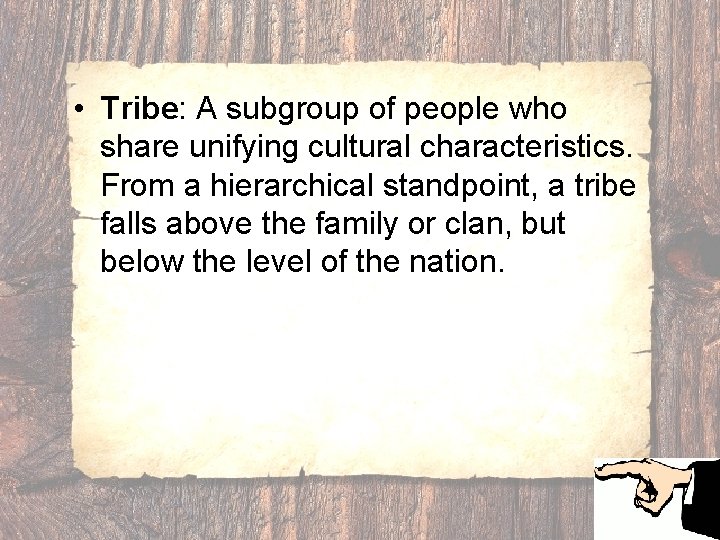  • Tribe: A subgroup of people who share unifying cultural characteristics. From a