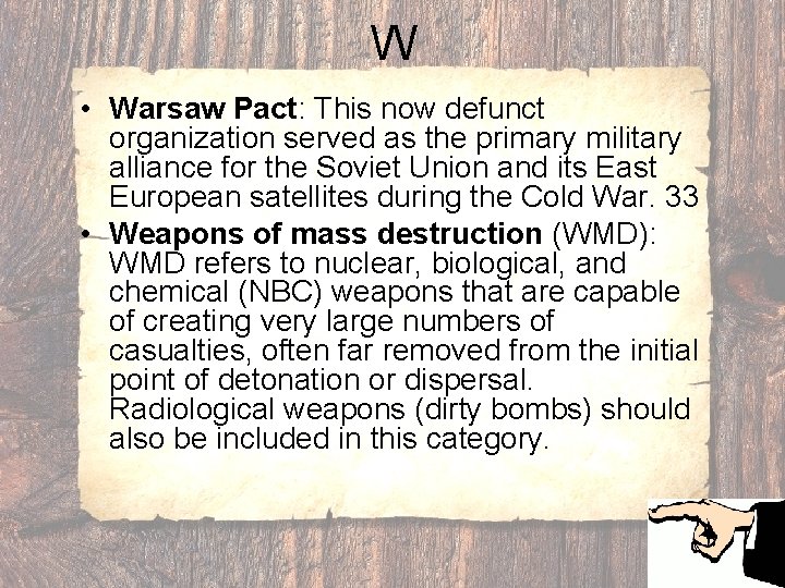 W • Warsaw Pact: This now defunct organization served as the primary military alliance