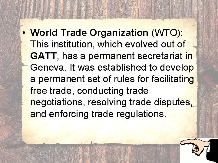  • World Trade Organization (WTO): This institution, which evolved out of GATT, has