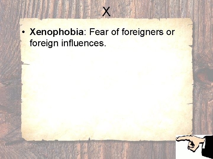 X • Xenophobia: Fear of foreigners or foreign influences. 