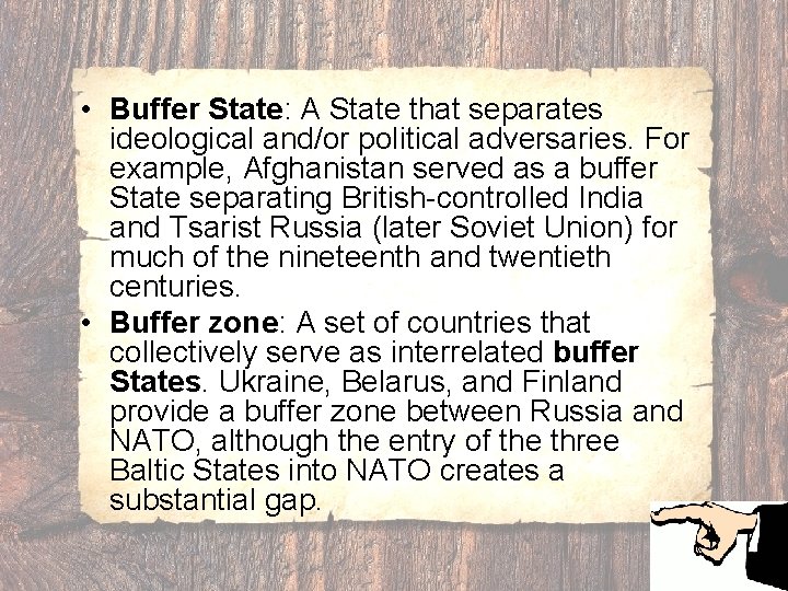  • Buffer State: A State that separates ideological and/or political adversaries. For example,