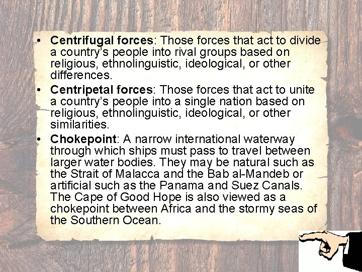  • Centrifugal forces: Those forces that act to divide a country’s people into