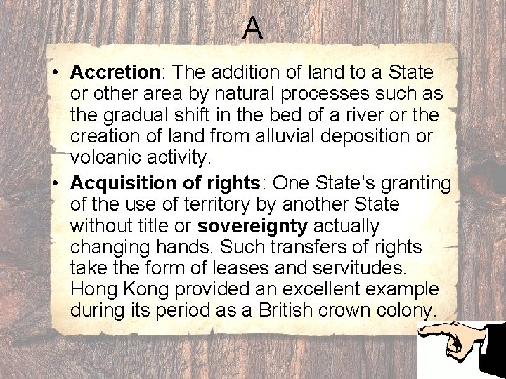 A • Accretion: The addition of land to a State or other area by