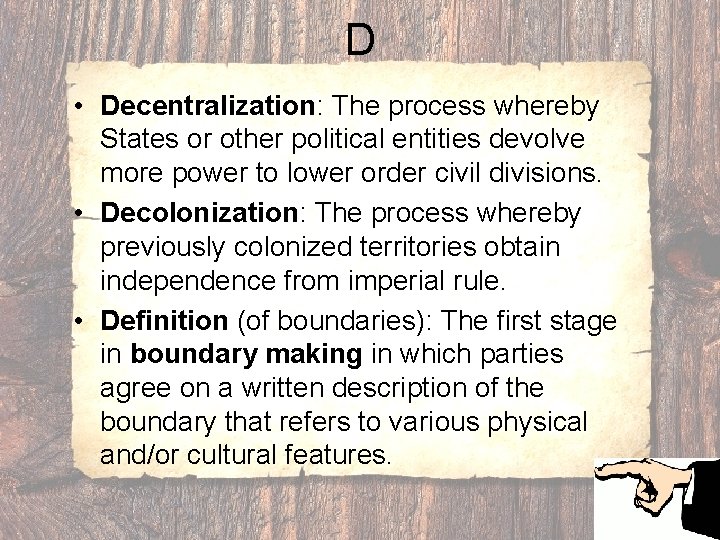 D • Decentralization: The process whereby States or other political entities devolve more power