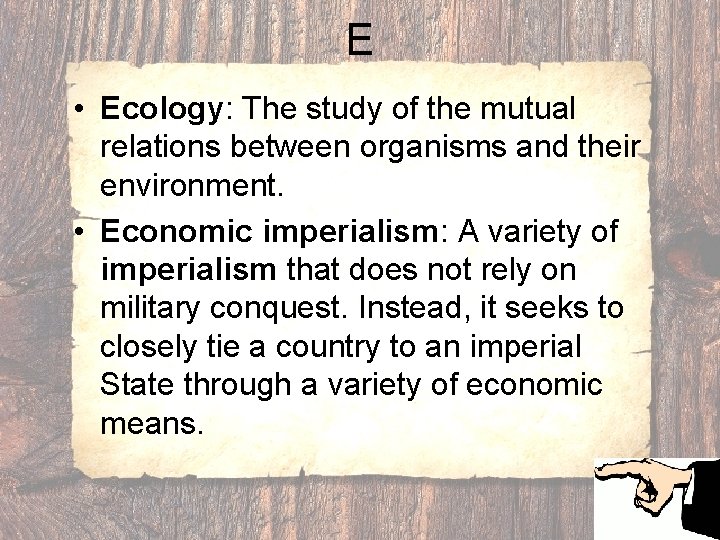 E • Ecology: The study of the mutual relations between organisms and their environment.