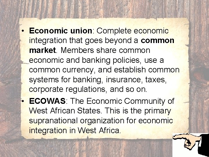  • Economic union: Complete economic integration that goes beyond a common market. Members