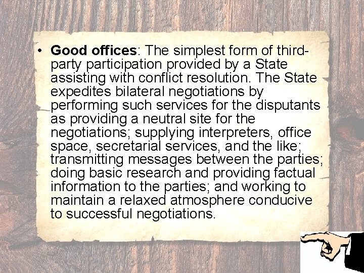  • Good offices: The simplest form of thirdparty participation provided by a State