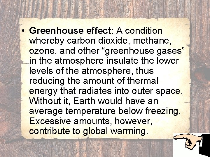  • Greenhouse effect: A condition whereby carbon dioxide, methane, ozone, and other “greenhouse