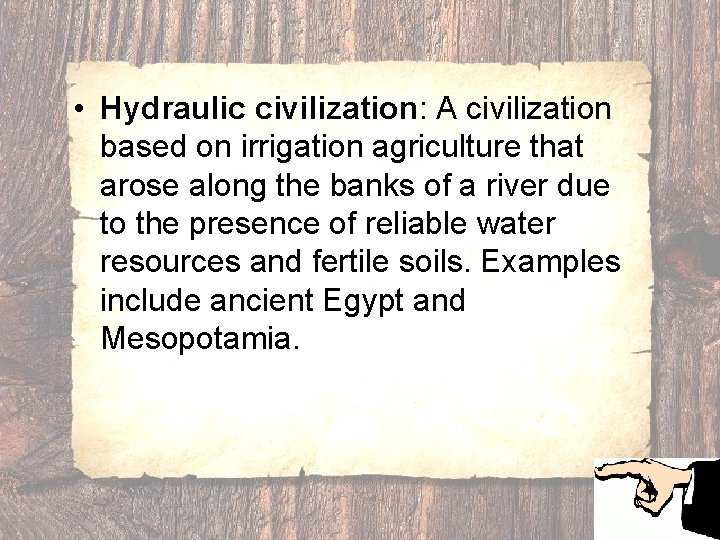  • Hydraulic civilization: A civilization based on irrigation agriculture that arose along the