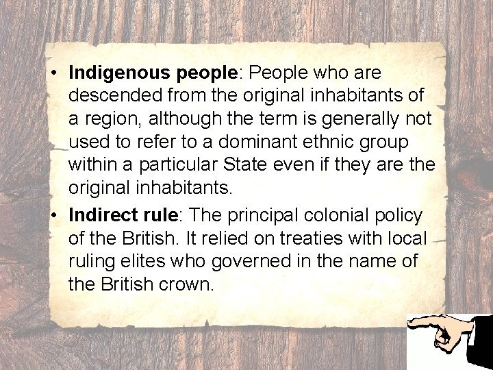  • Indigenous people: People who are descended from the original inhabitants of a