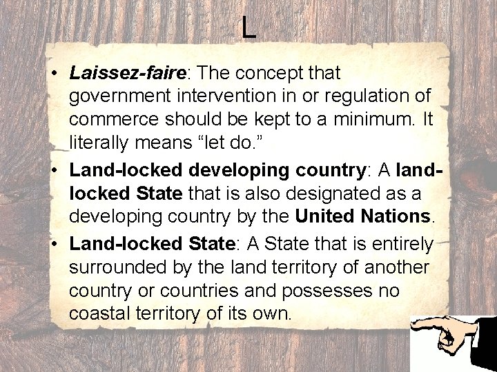 L • Laissez-faire: The concept that government intervention in or regulation of commerce should