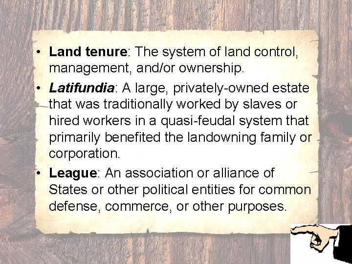  • Land tenure: The system of land control, management, and/or ownership. • Latifundia: