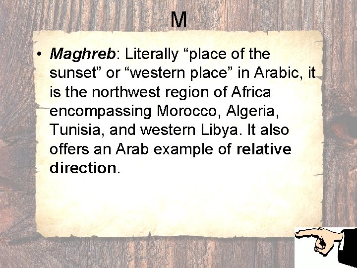 M • Maghreb: Literally “place of the sunset” or “western place” in Arabic, it