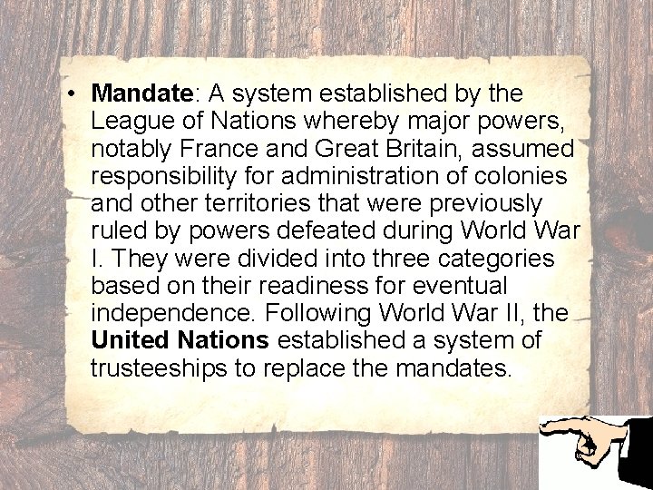  • Mandate: A system established by the League of Nations whereby major powers,