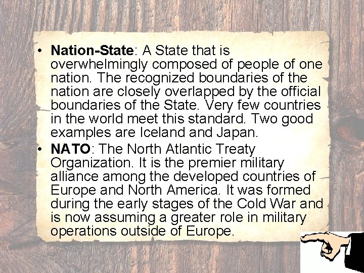  • Nation-State: A State that is overwhelmingly composed of people of one nation.