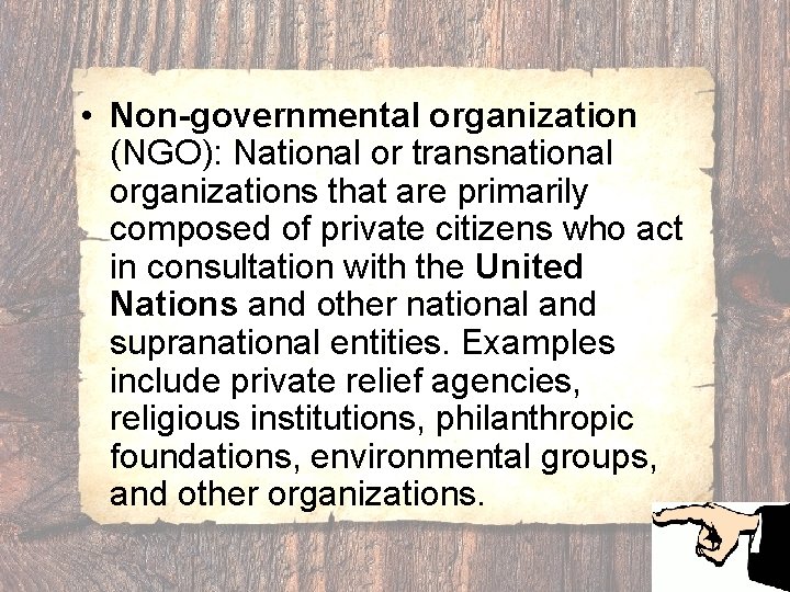  • Non-governmental organization (NGO): National or transnational organizations that are primarily composed of