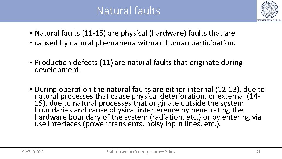 Natural faults • Natural faults (11 -15) are physical (hardware) faults that are •