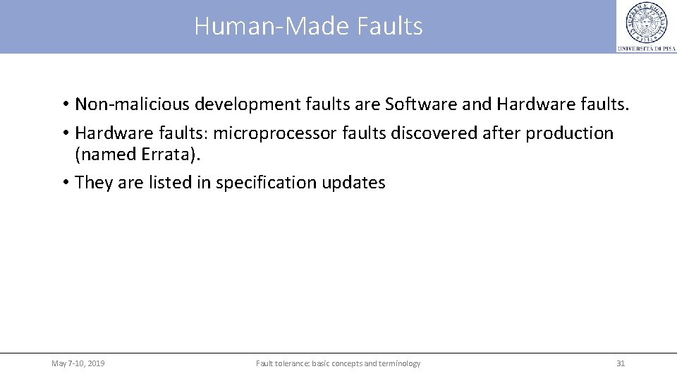 Human-Made Faults • Non-malicious development faults are Software and Hardware faults. • Hardware faults: