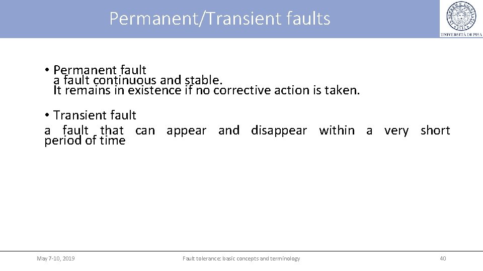 Permanent/Transient faults • Permanent fault a fault continuous and stable. It remains in existence