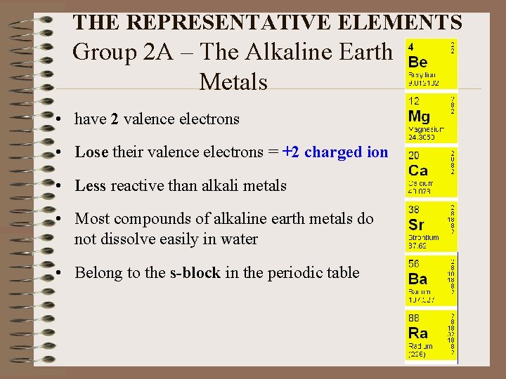 THE REPRESENTATIVE ELEMENTS Group 2 A – The Alkaline Earth Metals • have 2