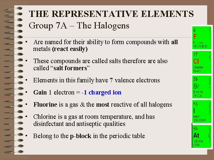 THE REPRESENTATIVE ELEMENTS Group 7 A – The Halogens • Are named for their