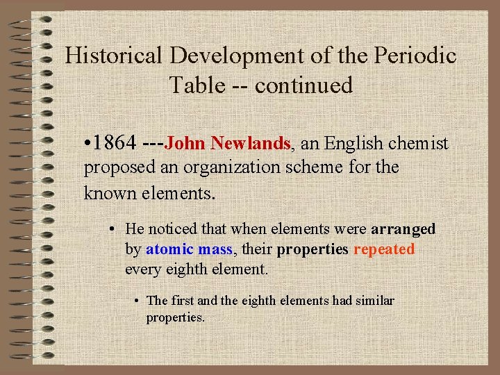 Historical Development of the Periodic Table -- continued • 1864 ---John Newlands, an English