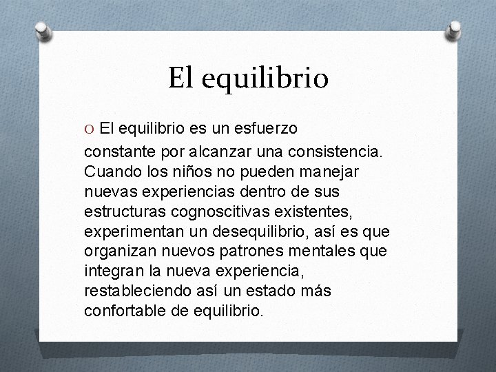 El equilibrio O El equilibrio es un esfuerzo constante por alcanzar una consistencia. Cuando