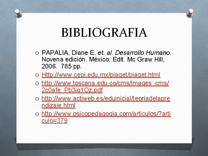 BIBLIOGRAFIA O PAPALIA, Diane E. et. al. Desarrollo Humano. O O Novena edición. México,