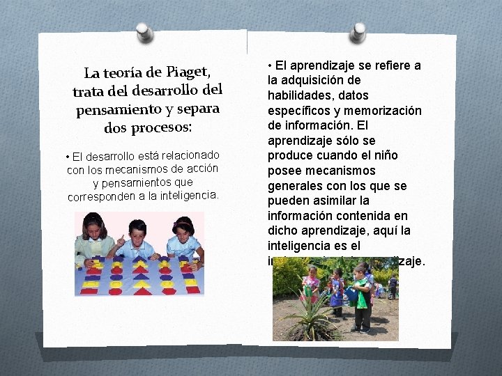 La teoría de Piaget, trata del desarrollo del pensamiento y separa dos procesos: •