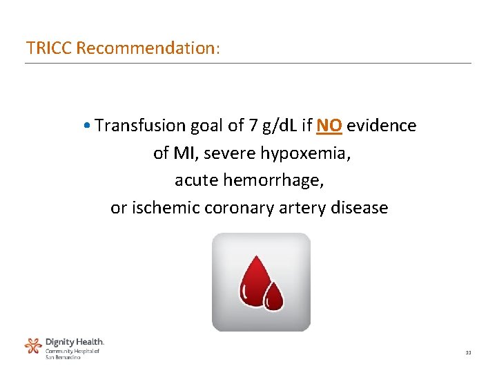 TRICC Recommendation: • Transfusion goal of 7 g/d. L if NO evidence of MI,