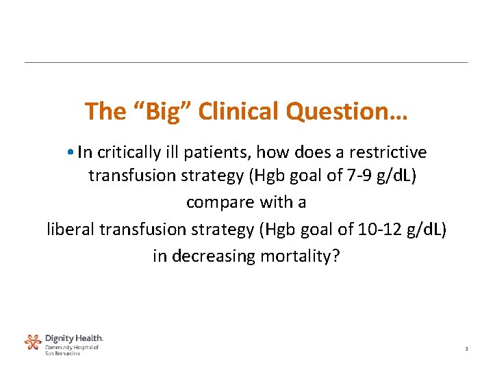 The “Big” Clinical Question… • In critically ill patients, how does a restrictive transfusion