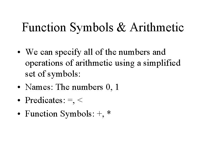 Function Symbols & Arithmetic • We can specify all of the numbers and operations