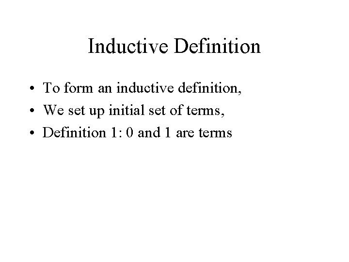 Inductive Definition • To form an inductive definition, • We set up initial set